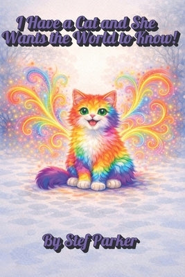 I Have a Cat and She Wants the World to Know! by Parker, Stef