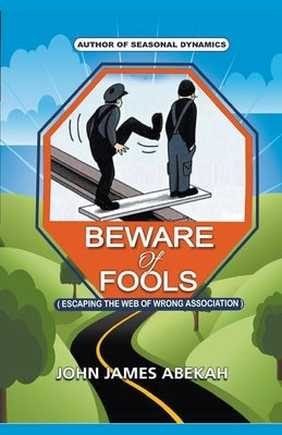 Beware of Fools by Abekah, John James