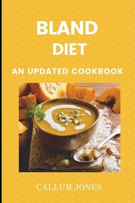 Bland Diet: An Updated Cookbook by Jones, Callum