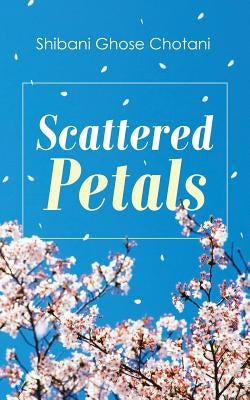 Scattered Petals by Chotani, Shibani Ghose
