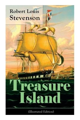 Treasure Island (Illustrated Edition): Adventure Tale of Buccaneers and Buried Gold by Stevenson, Robert Louis