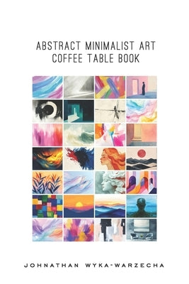 Abstract Minimalist Art Coffee Table Book: Home Decor and Interior Design Accents Book Artwork for Calmness, Introspection, Stress Relief, and Relaxat by Wyka-Warzecha, Johnathan