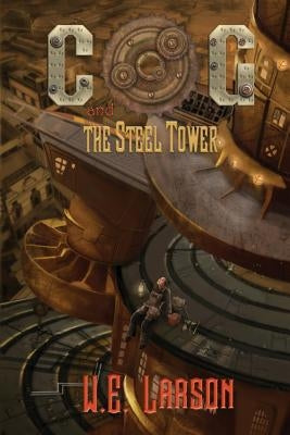 Cog: and the Steel Tower by Larson, W. E.