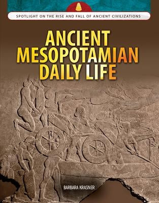 Ancient Mesopotamian Daily Life by Krasner, Barbara