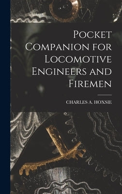 Pocket Companion for Locomotive Engineers and Firemen by Hoxsie, Charles A.