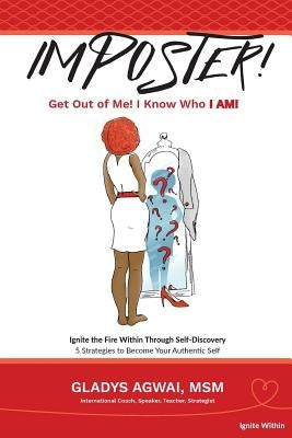 Imposter!: Get OUT Of Me! I Know Who I AM! by Agwai, Gladys L.