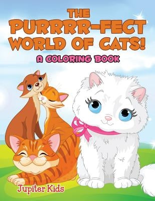 The Purrrr-fect World of Cats! (A Coloring Book) by Jupiter Kids