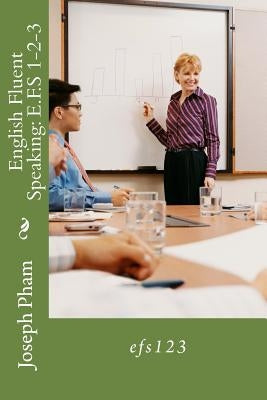 English Fluent Speaking: E.F.S 1-2-3 by Pham, Joseph