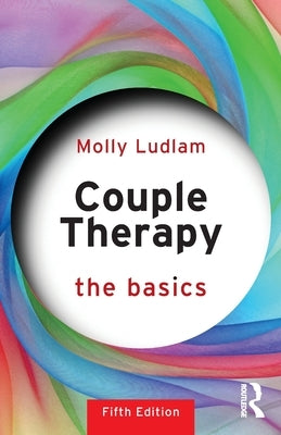 Couple Therapy: The Basics by Ludlam, Molly