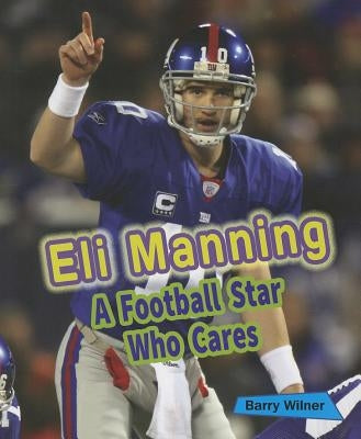 Eli Manning: A Football Star Who Cares by Wilner, Barry