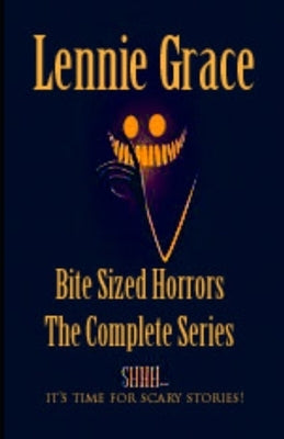 Bite Sized Horrors: The Complete Series: A Collection of 100 Word Horror Stories by Grace, Lennie