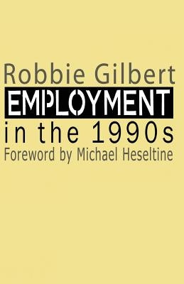 Employment in the 1990s by Gilbert, Robbie