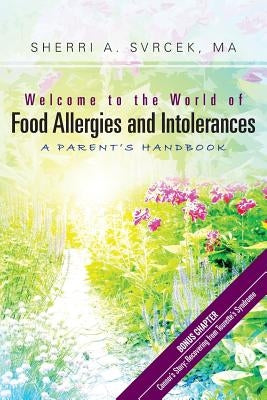 Welcome to the World of Food Allergies and Intolerances: A Parent's Handbook by Svrcek Ma, Sherri a.