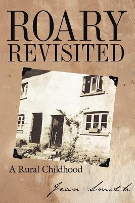 Roary Revisited: A Rural Childhood by Smith, Jean