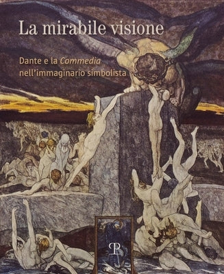 La Mirabile Visione: Dante E La 'Commedia' Nell'immaginario Simbolista by Ciseri, Ilaria