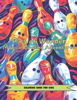 Pins of Wonder: Magical Bowling Adventures by Dousharm, Jason