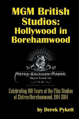 MGM British Studios: Hollywood in Borehamwood by Pykett, Derek