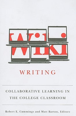 Wiki Writing: Collaborative Learning in the College Classroom by Barton, Matthew