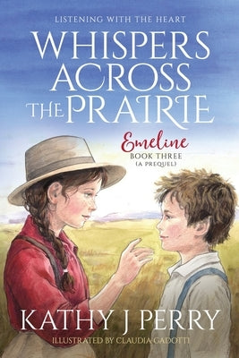 Whispers Across the Prairie: Listening With the Heart by Perry, Kathy J.