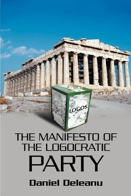 The Manifesto of the Logocratic Party by Deleanu, Daniel