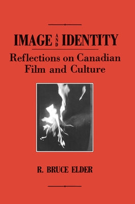 Image and Identity: Reflections on Canadian Film and Culture by Elder, R. Bruce