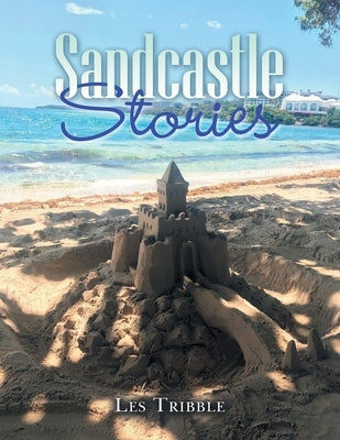 Sandcastle Stories: 12 Years of Sandcastles and Stories by Tribble, Les