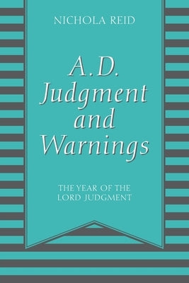 A.D. Judgment and Warnings: The Year Of The Lord Judgment by Reid, Nichola