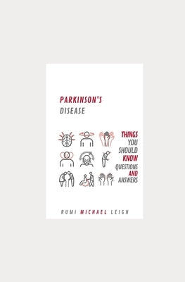 Parkinson's disease: Things You Should Know (Questions and Answers) by Leigh, Rumi Michael