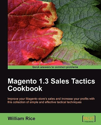 Magento 1.3 Sales Tactics Cookbook by Rice, William