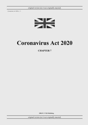 Coronavirus Act 2020 (c. 7) by United Kingdom Legislation