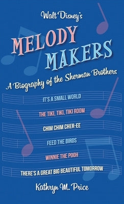 Walt Disney's Melody Makers: A Biography of the Sherman Brothers by Price, Kathryn M.