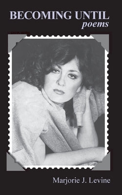 Becoming Until: Poems by Levine, Marjorie J.
