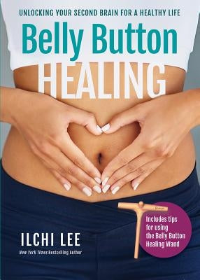 Belly Button Healing: Unlocking Your Second Brain for a Healthy Life by Lee, Ilchi