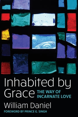 Inhabited by Grace: The Way of Incarnate Love by Jr, William O. Daniel
