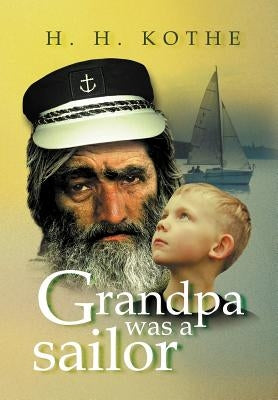 Grandpa Was a Sailor by Kothe, H. H.