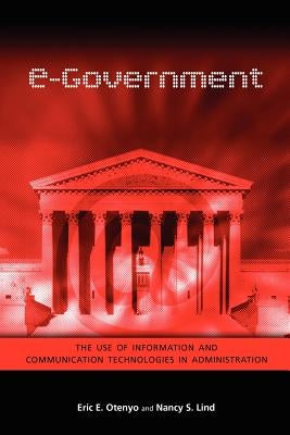 e-Government: The Use of Information and Communication Technologies in Administration by Otenyo, Eric E.