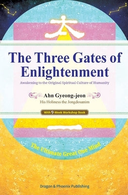 The Three Gates of Enlightenment: Awakening to the Original Spiritual Culture of Humanity by Ahn, Gyeong-Jeon