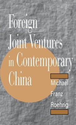 Foreign Joint Ventures in Contemporary China by Roehrig, Michael F.