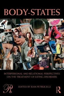 Body-States: Interpersonal and Relational Perspectives on the Treatment of Eating Disorders by Petrucelli, Jean