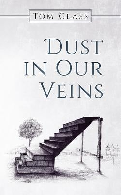 Dust in Our Veins by Glass, Tom