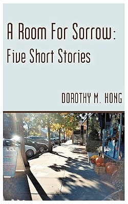 A Room for Sorrow: Five Short Stories by Hong, Dorothy M.