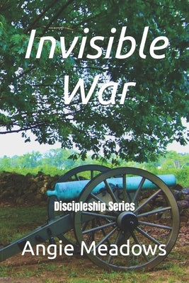 Invisible War: Discipleship Series by Meadows, Angie