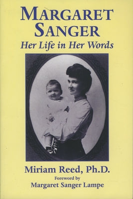 Margaret Sanger: Her Life in Her Words by Reed, Miriam