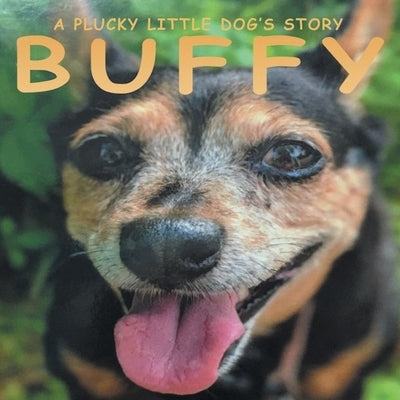 Buffy: A Plucky Little Dog's Story by Buffy
