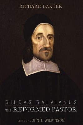 Gildas Salvianus: The Reformed Pastor by Baxter, Richard