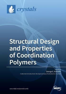 Structural Design and Properties of Coordination Polymers by Kostakis, George E.
