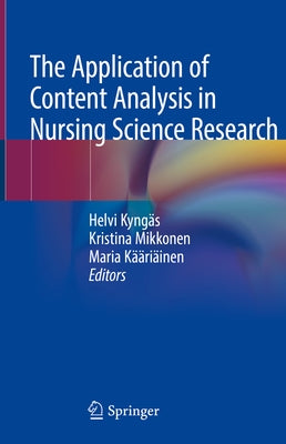 The Application of Content Analysis in Nursing Science Research by Kyngäs, Helvi