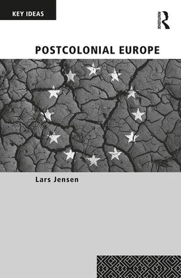 Postcolonial Europe by Jensen, Lars