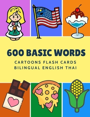 600 Basic Words Cartoons Flash Cards Bilingual English Thai: Easy learning baby first book with card games like ABC alphabet Numbers Animals to practi by Language, Kinder