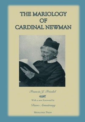 The Mariology of Cardinal Newman by Press, Mediatrix